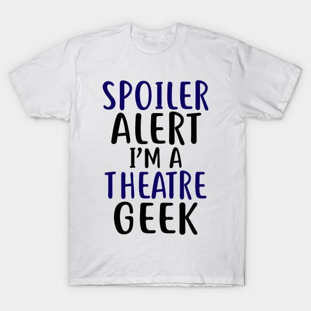 Theatre Geek Funny T-Shirt by KsuAnn